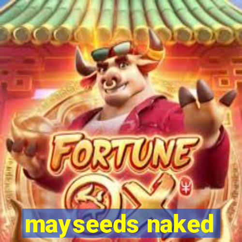 mayseeds naked